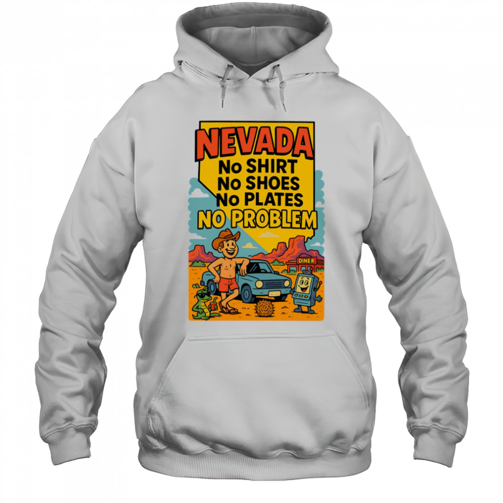 Nevada no shirt no shoes no plates no problem shirt Hoodie