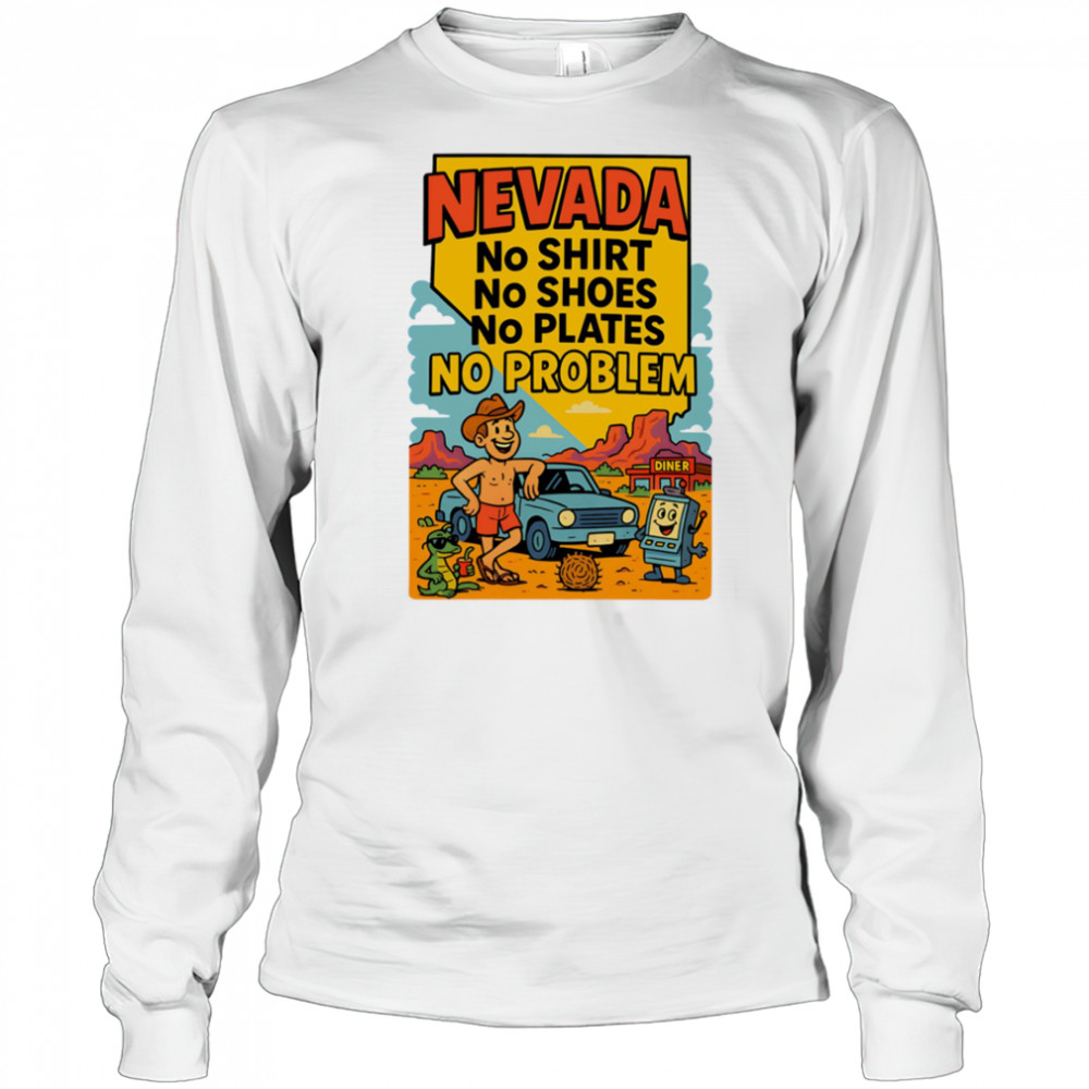 Nevada no shirt no shoes no plates no problem shirt Long Sleeved