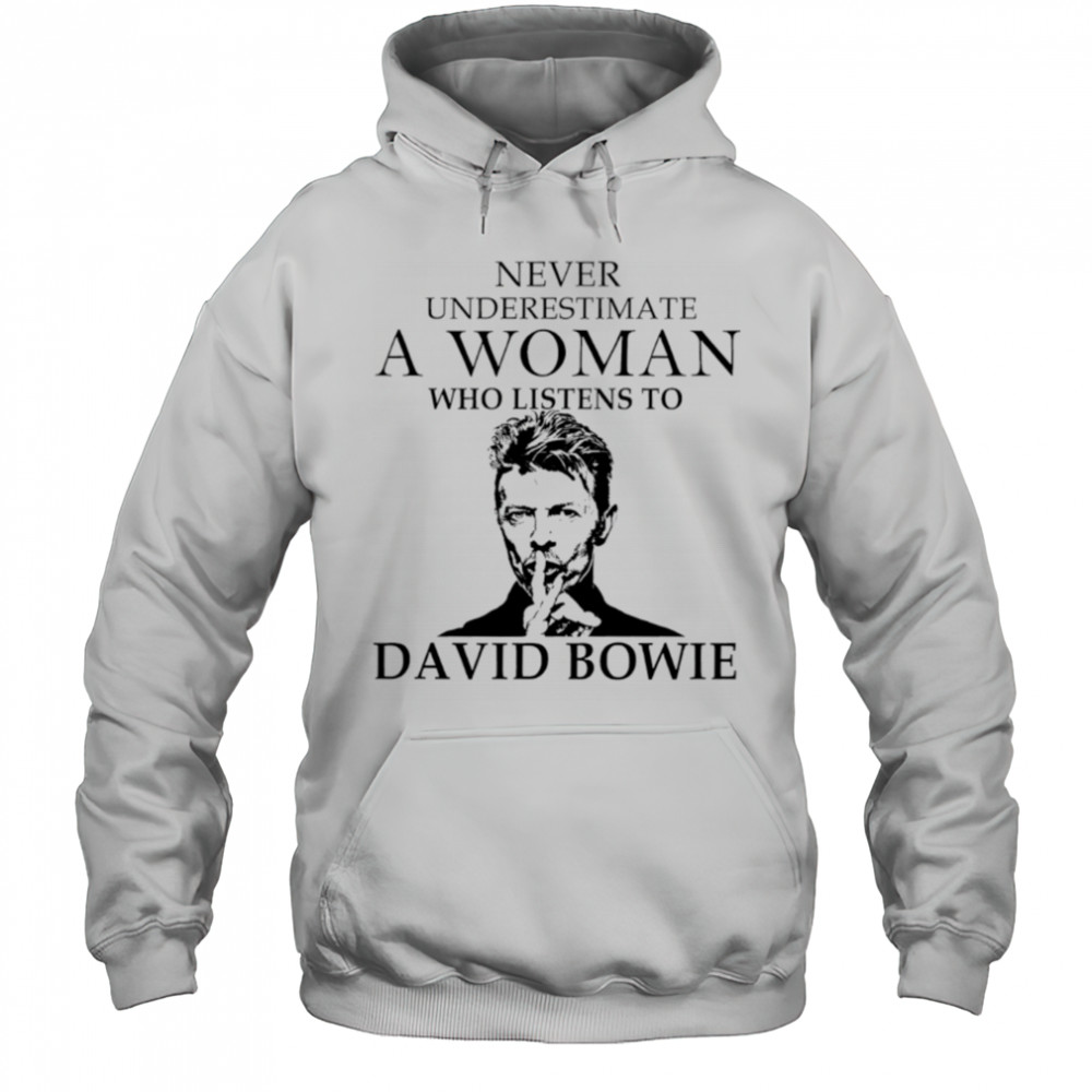 Never Underestimate A Woman Who Listens To David Bowie shirt Hoodie