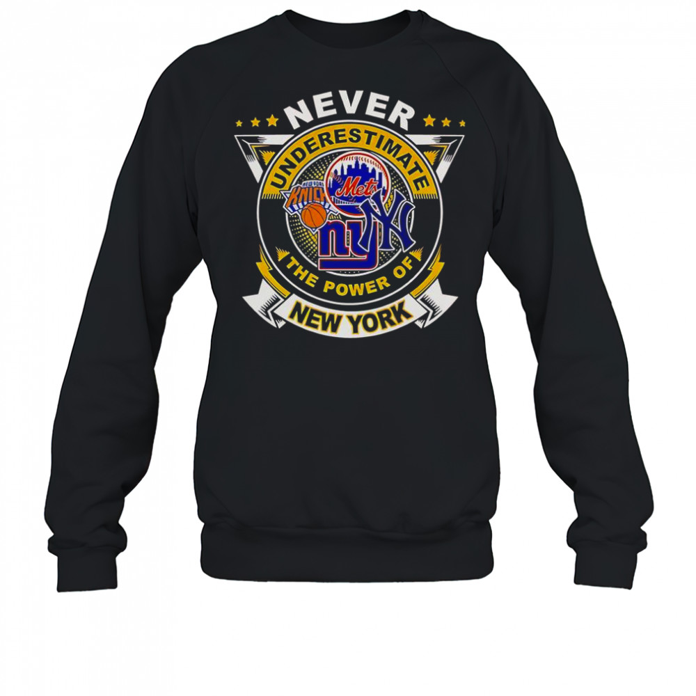 Never Underestimate The Power Of New York Sports T-Shirt Sweatshirt