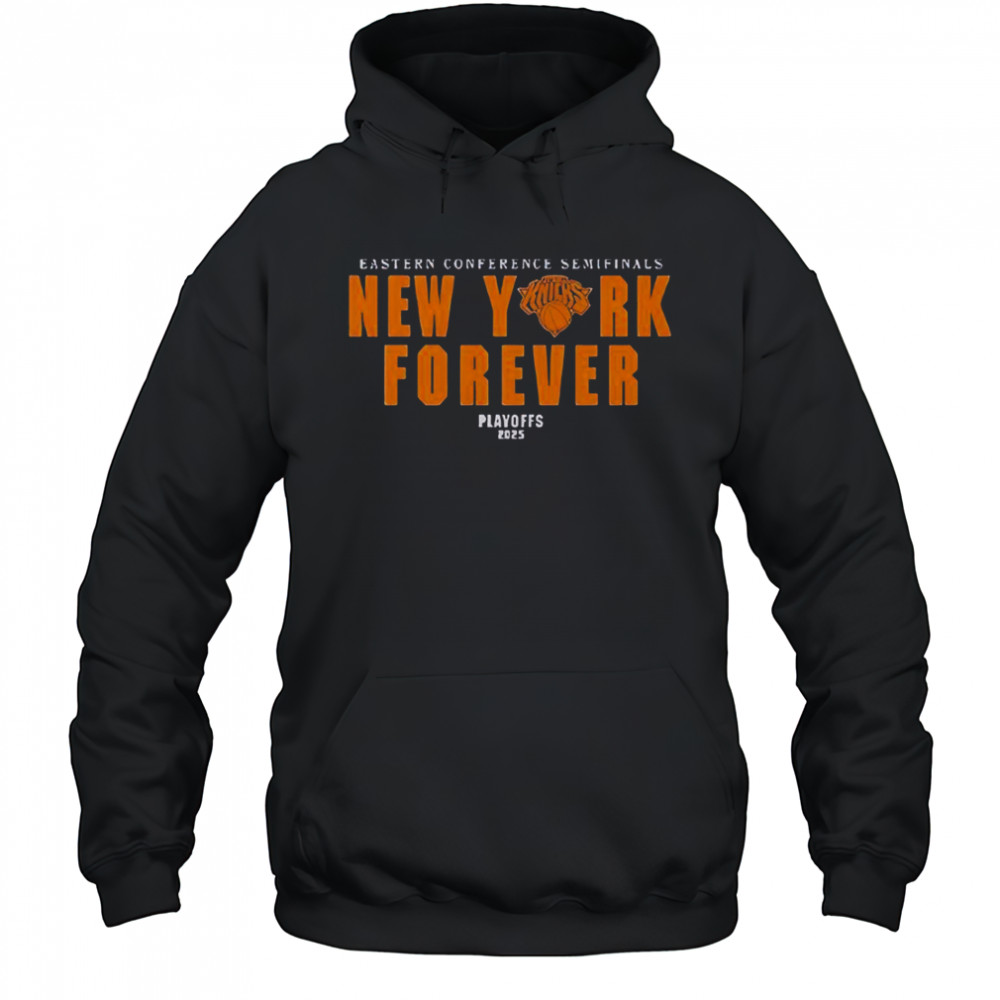 New York Forever Playoffs 2025 Knicks Eastern Conference Semifinals T-Shirt Hoodie
