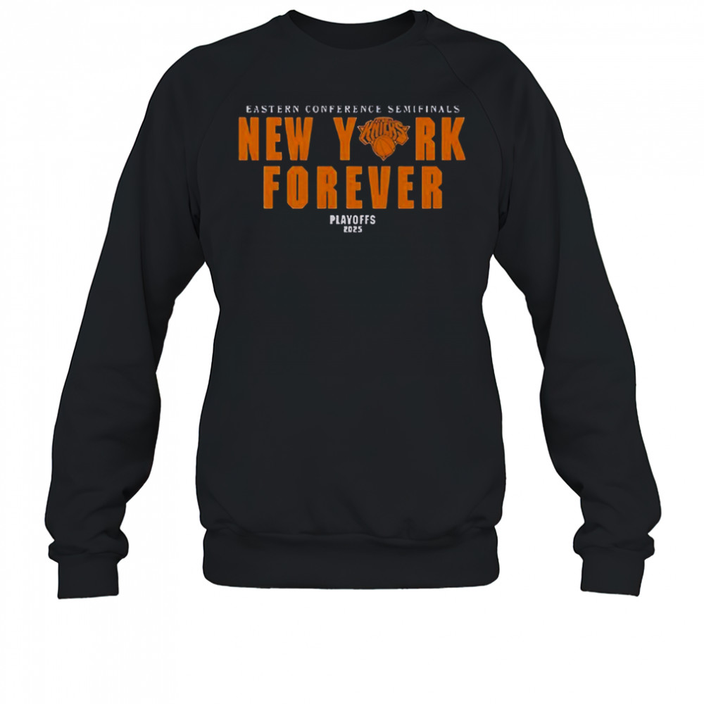 New York Forever Playoffs 2025 Knicks Eastern Conference Semifinals T-Shirt Sweatshirt