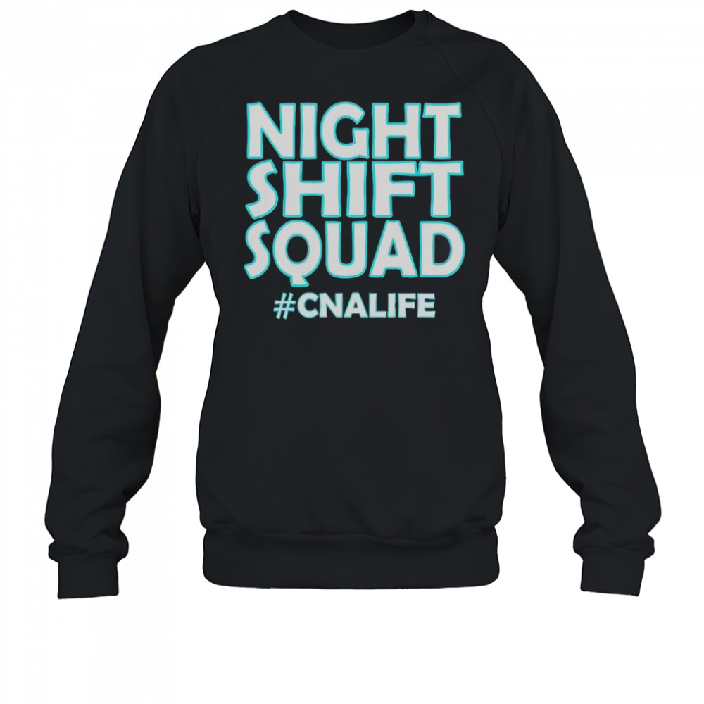 Night Shift Squad #CNALIFE T-Shirt Sweatshirt