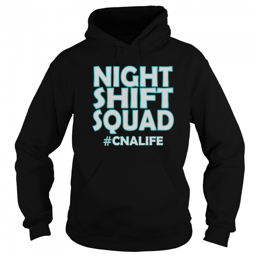Night Shift Squad #CNALIFE T-Shirt Sweatshirt