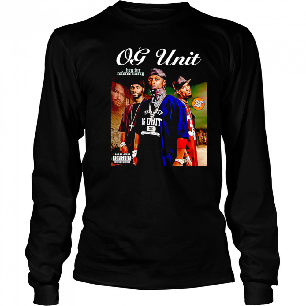 OG-Unit Beg for Referee Mercy shirt Long Sleeved