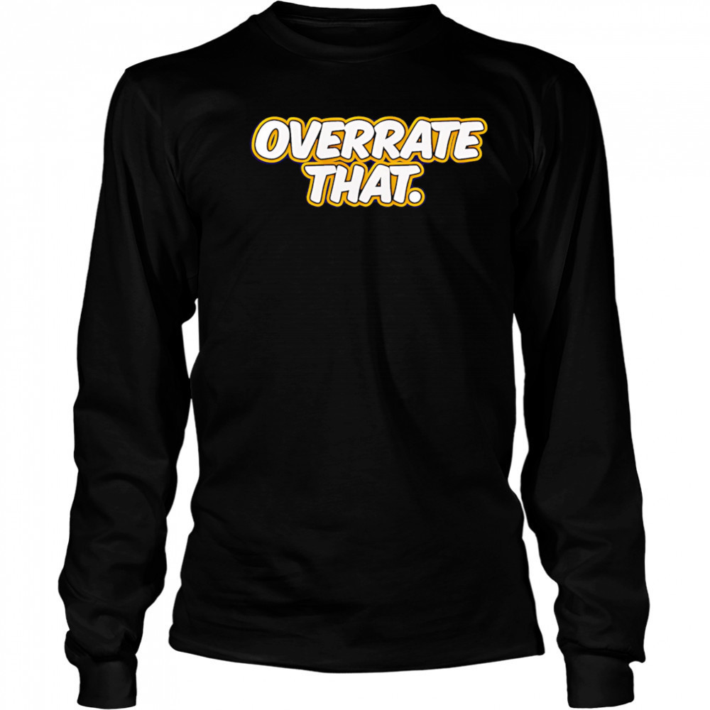 Pat mcafee overrate that shirt Long Sleeved