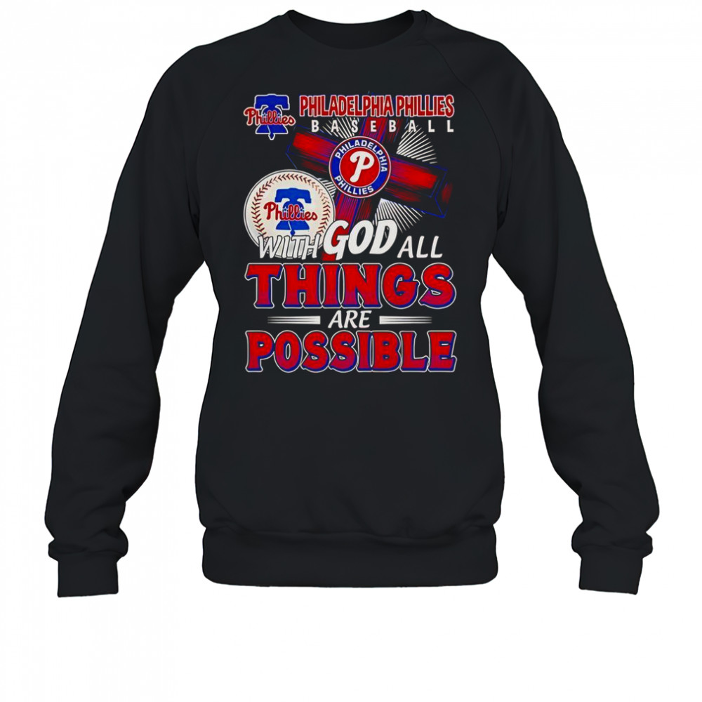 Philadelphia Phillies Baseball With God All Things Are Possible T-Shirt Sweatshirt
