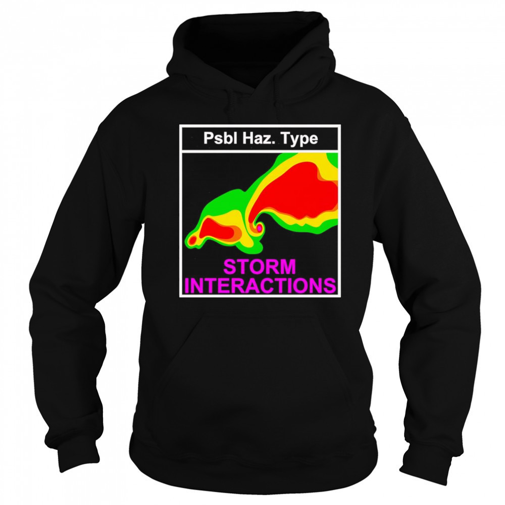 Psbl Haz Type Storm Interactions shirt Sweatshirt