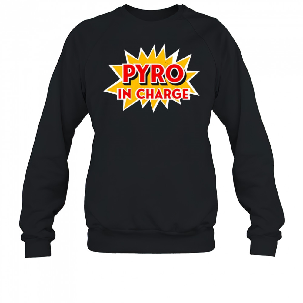 Pyro in Charge shirt Sweatshirt