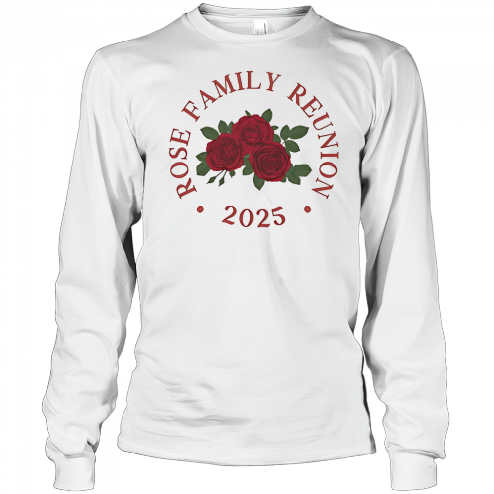 Rose family reunion 2025 shirt Long Sleeved