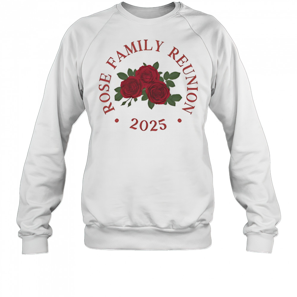 Rose family reunion 2025 shirt Sweatshirt