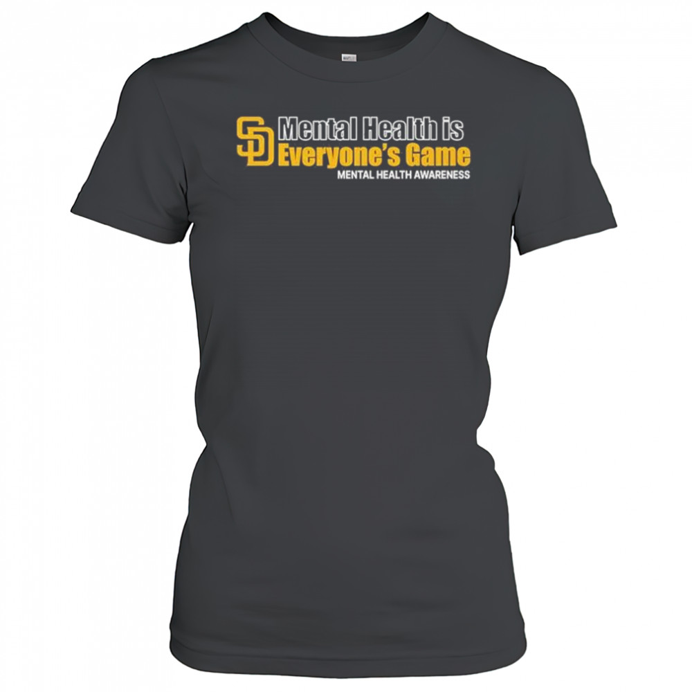 San Diego Padres Mental Health Is Everyone’s Game Mental Health Awareness t-shirt Women's T-shirt