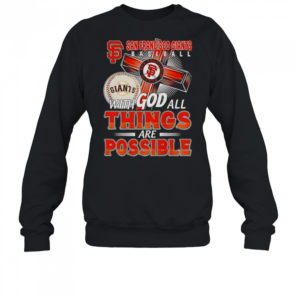 San Francisco Giants With God All Things Are Possible T-Shirt Sweatshirt