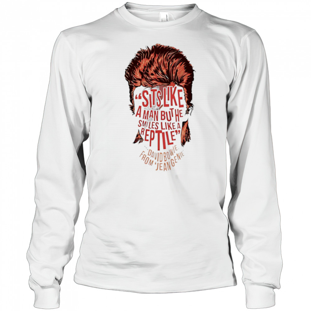 Sits Like A Man But He Smiles Like A Are David Bowie From Eugenie face shirt Long Sleeved