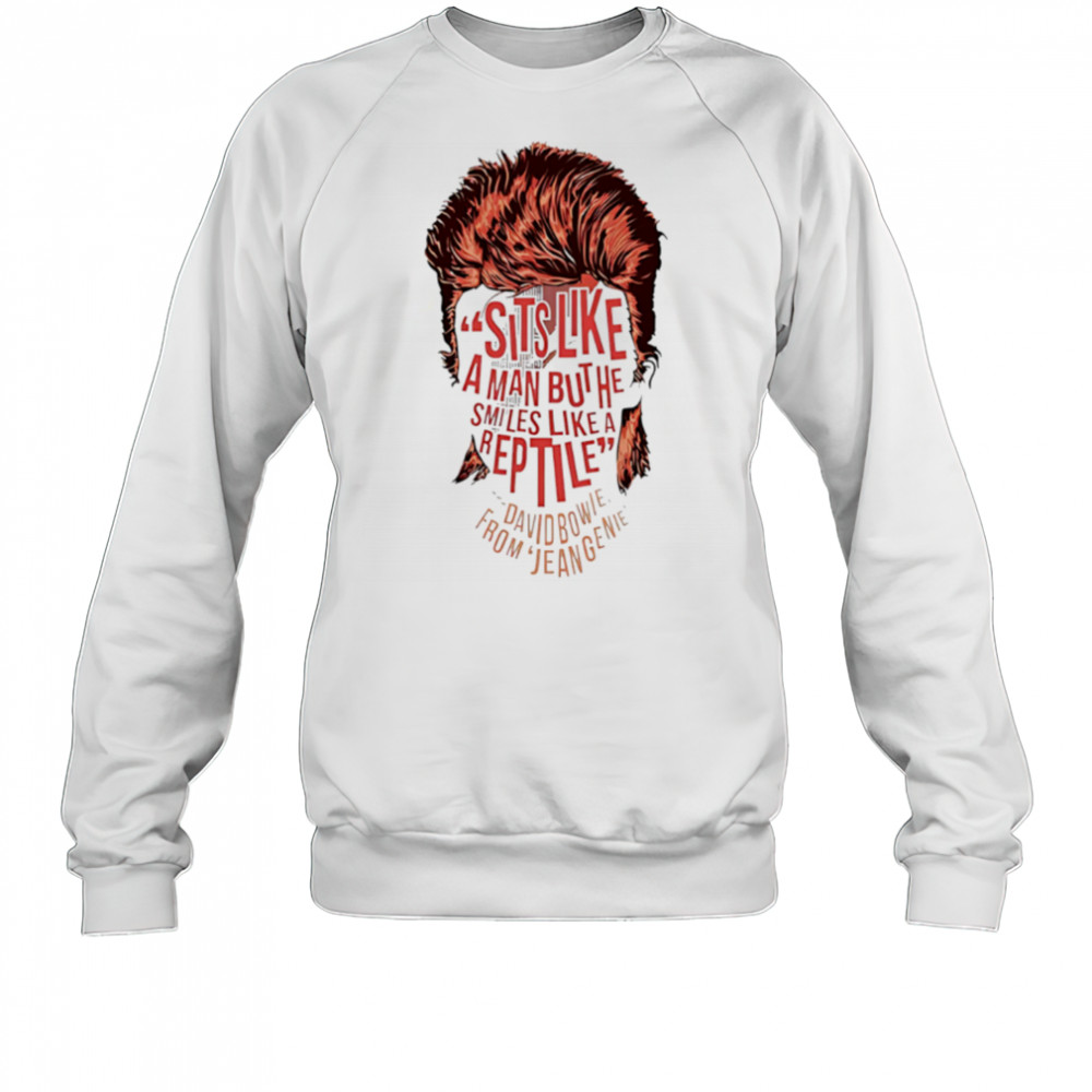 Sits Like A Man But He Smiles Like A Are David Bowie From Eugenie face shirt Sweatshirt