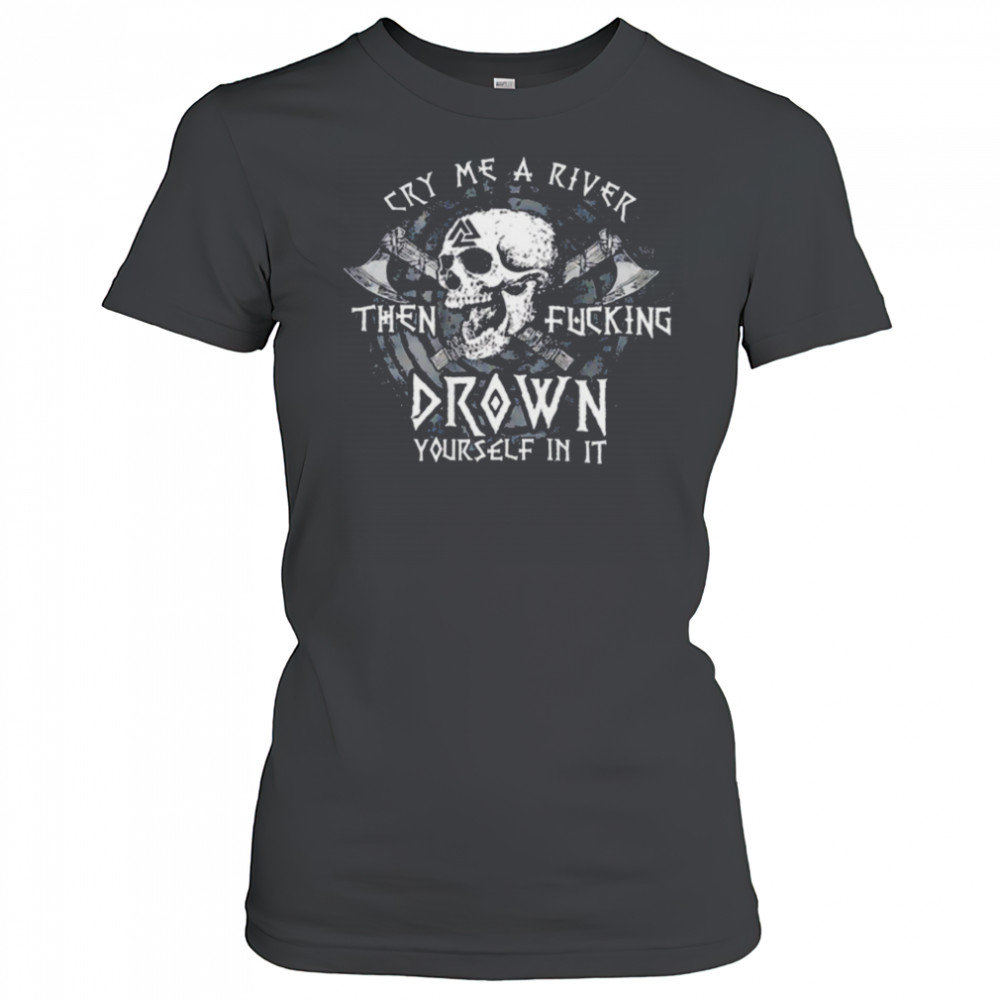 Skull cry me a river then fcking drown yourself in it shirt Women's T-shirt