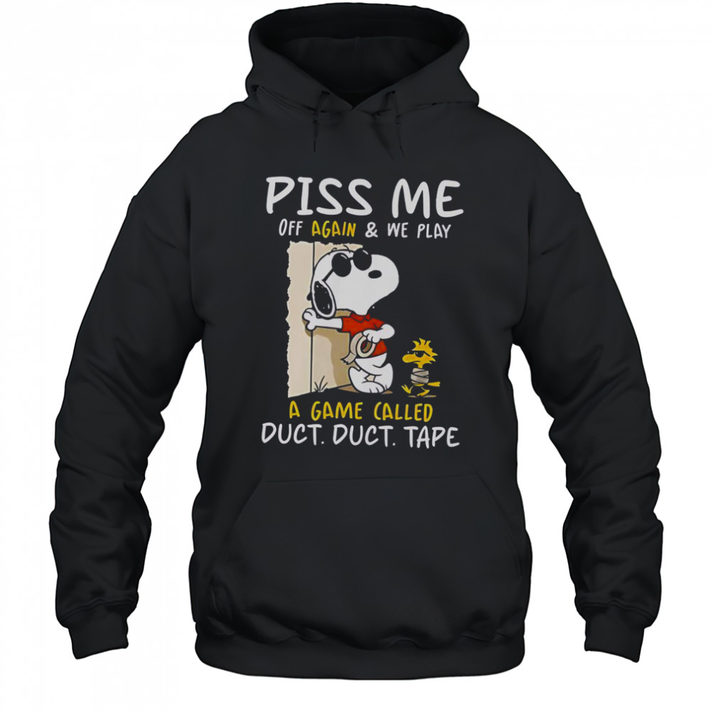 Snoopy And Woodstock Piss Me Off Again & We Play A Game Called Duct Duct Tape T-Shirt Hoodie