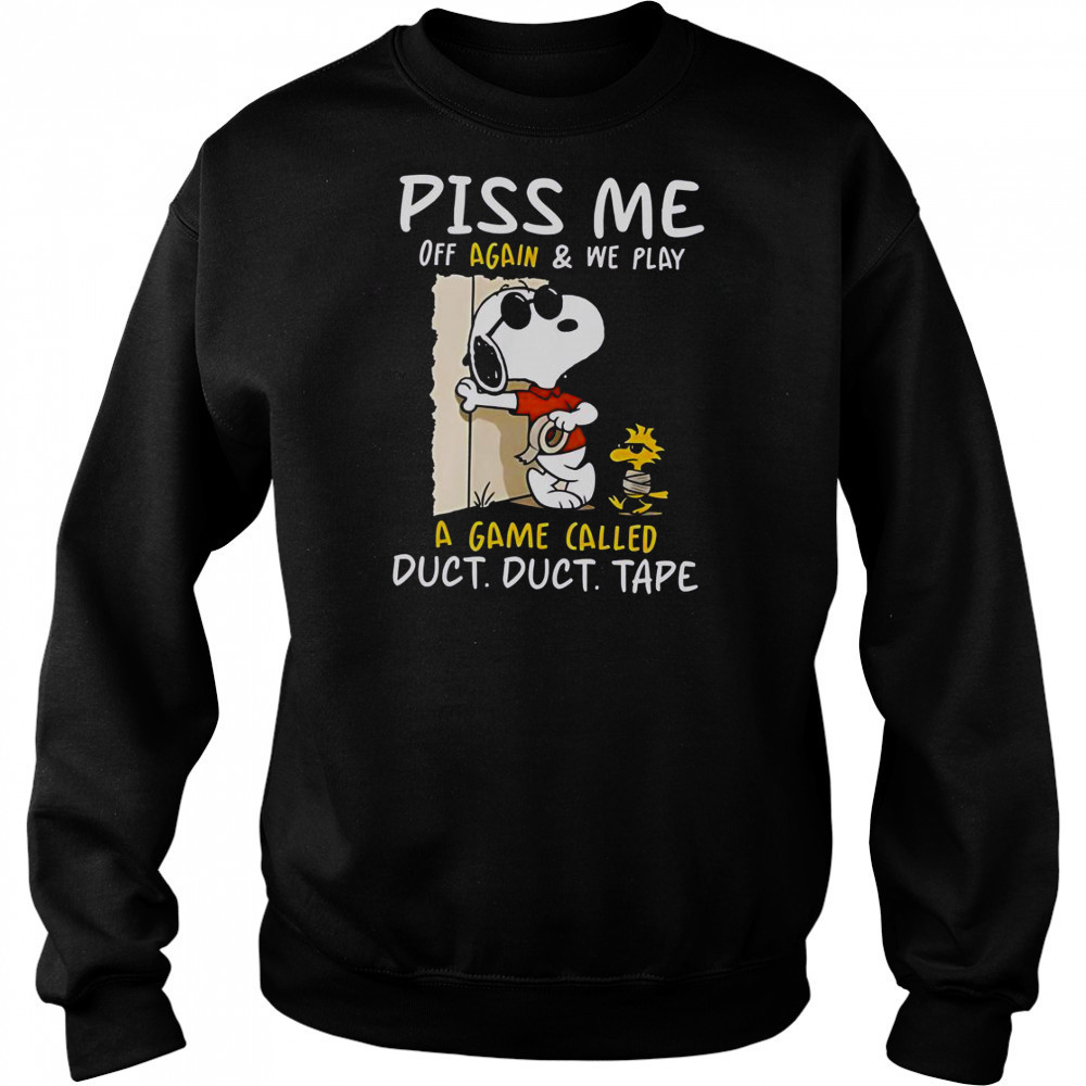 Snoopy And Woodstock Piss Me Off Again & We Play A Game Called Duct Duct Tape T-Shirt Hoodie