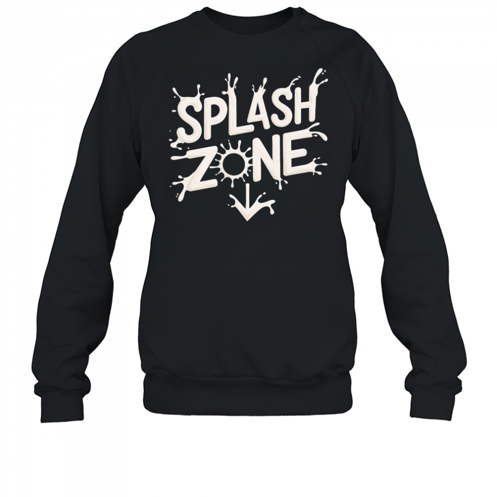 Splash Zone T-shirt Sweatshirt