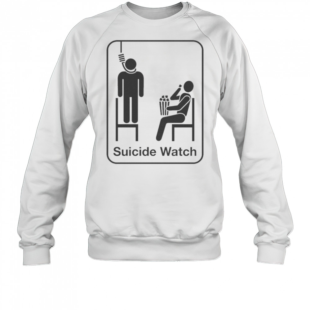 Suicide Watch T-shirt Sweatshirt