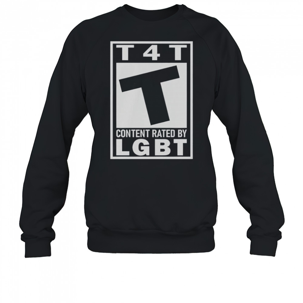 T4T Content Rated By LGBT T-Shirt Sweatshirt