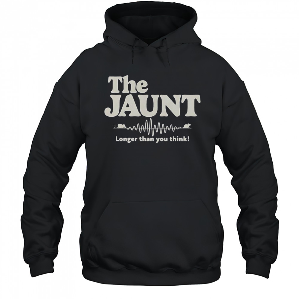 The Jaunt Longer Than You Think T-Shirt Hoodie