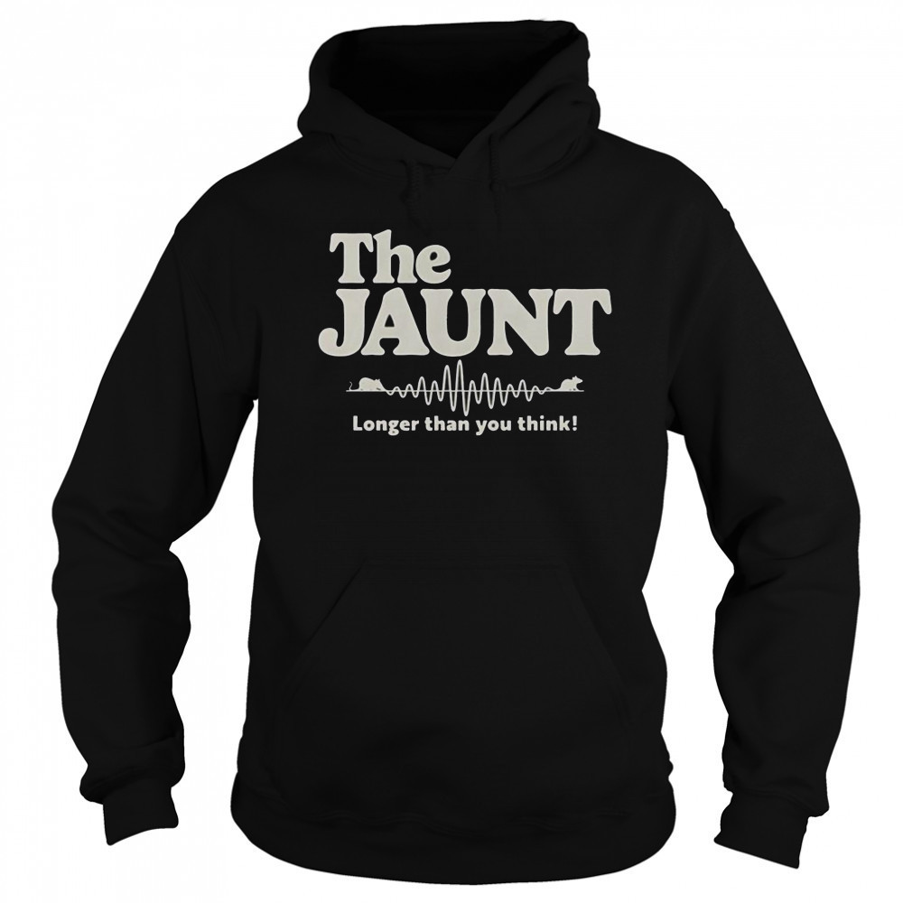 The Jaunt Longer Than You Think T-Shirt Sweatshirt