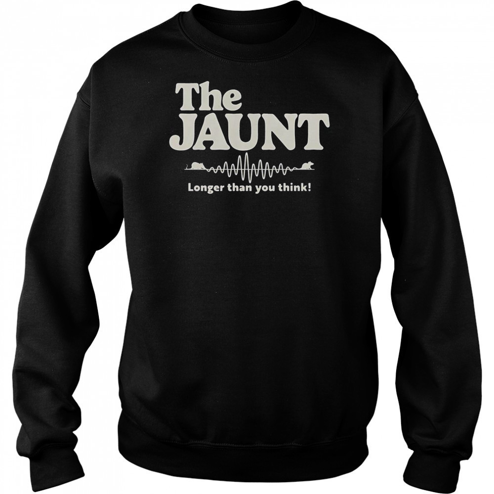 The Jaunt Longer Than You Think T-Shirt Hoodie