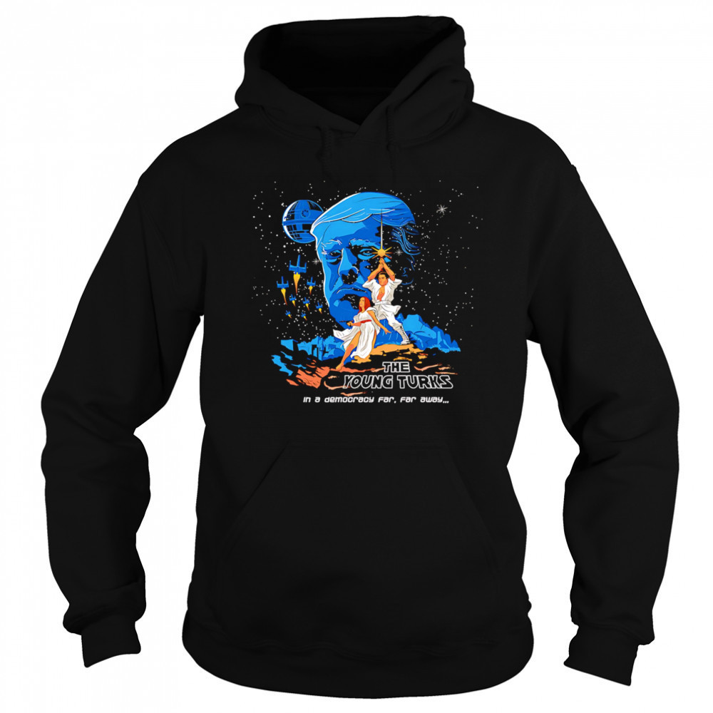 The Young Turks in a democracy far far away shirt Sweatshirt
