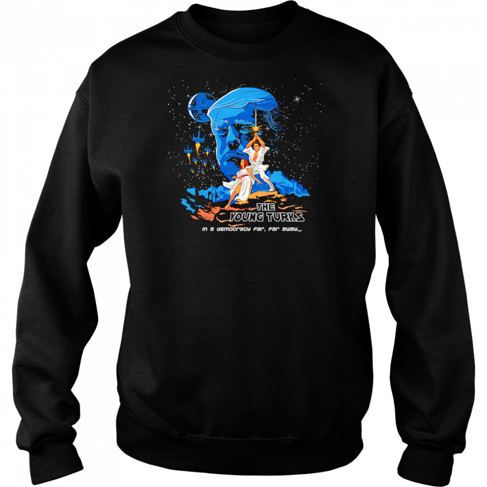 The Young Turks in a democracy far far away shirt Hoodie