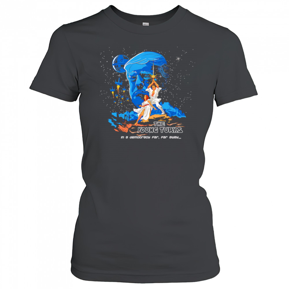 The Young Turks in a democracy far far away shirt Women's T-shirt