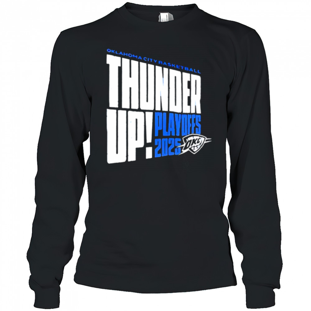 Thunder Up Play Offs 2025 Oklahoma City Thunder Oklahoma City Basketball shirt Long Sleeved