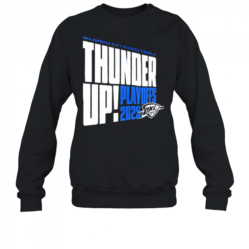 Thunder Up Play Offs 2025 Oklahoma City Thunder Oklahoma City Basketball shirt Sweatshirt