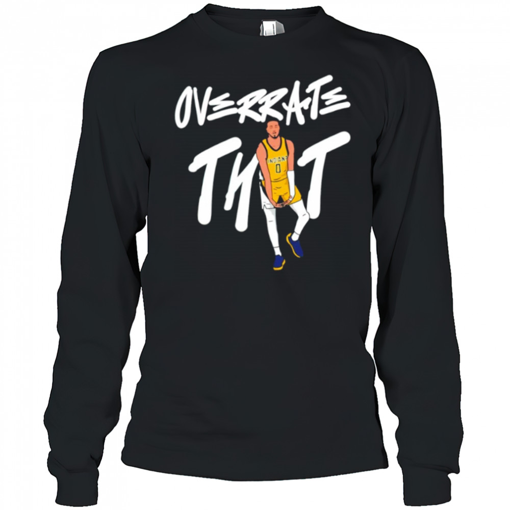 Tyrese Haliburton Overrate that shirt Long Sleeved