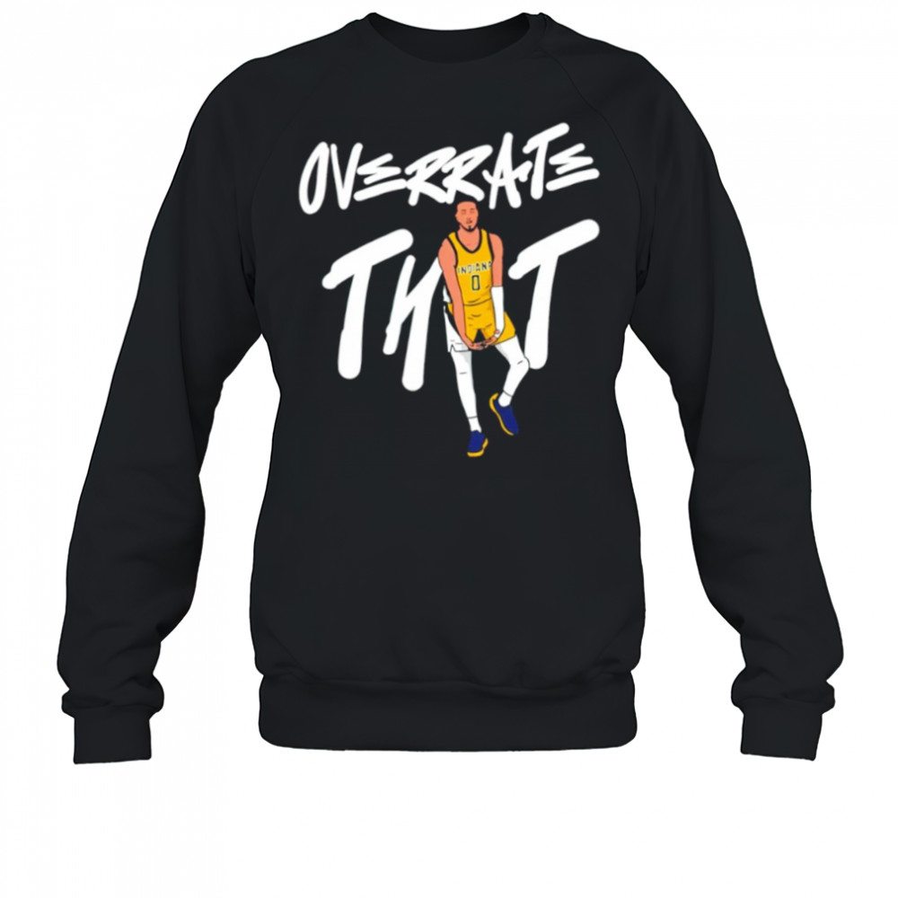 Tyrese Haliburton Overrate that shirt Sweatshirt