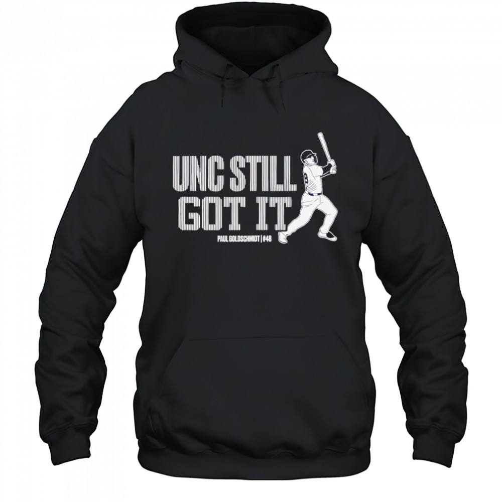 Unc still got it Paul Goldschmidt shirt Hoodie