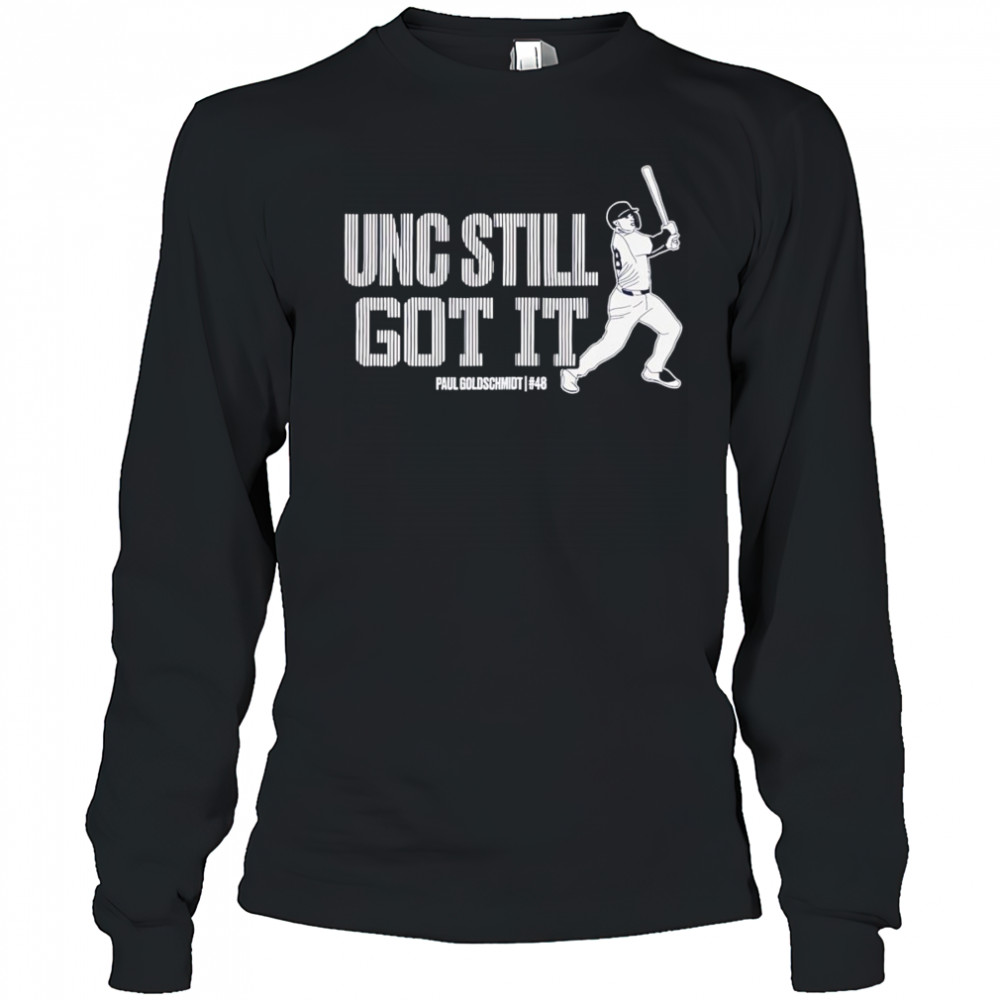 Unc still got it Paul Goldschmidt shirt Long Sleeved