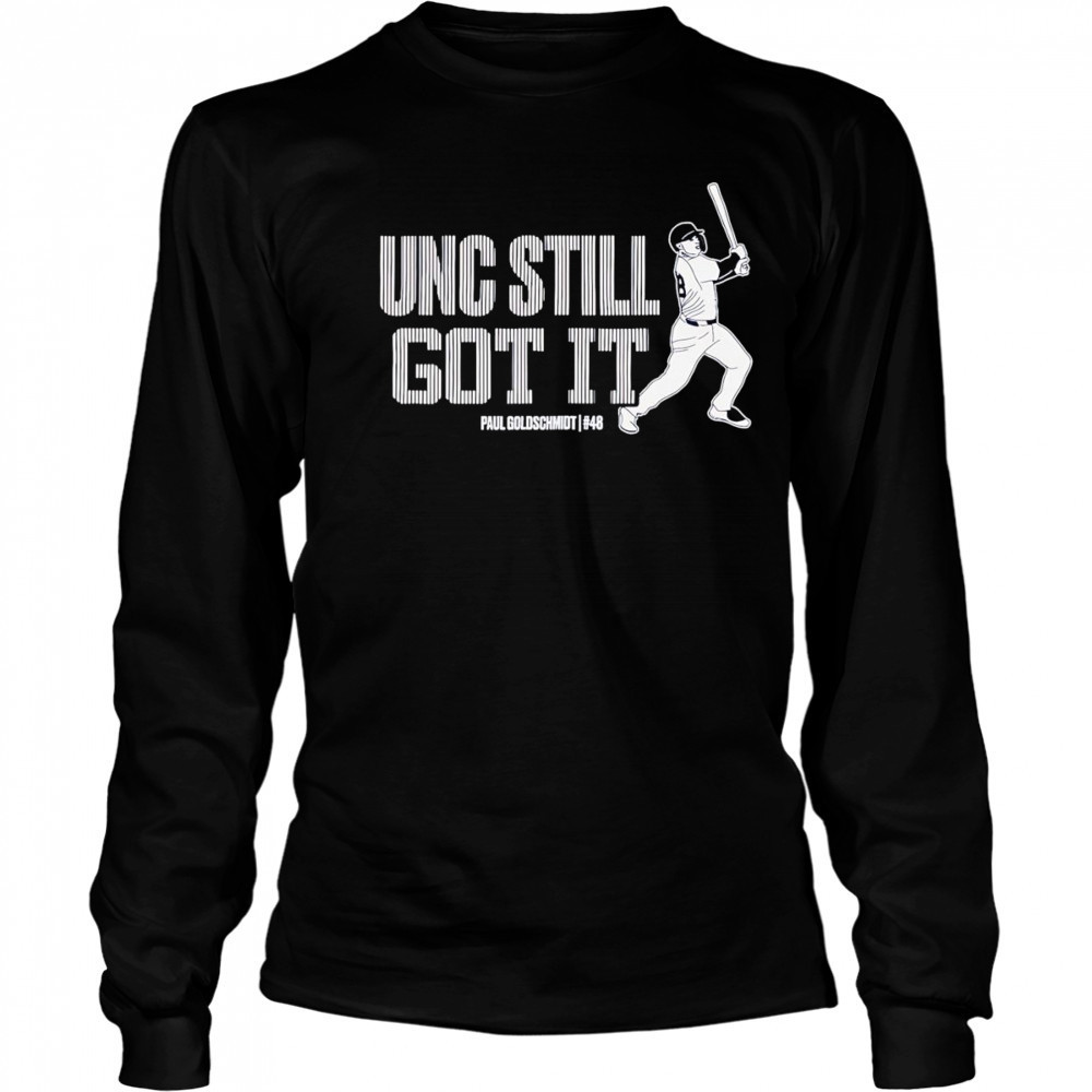 Unc still got it Paul Goldschmidt shirt Long Sleeved