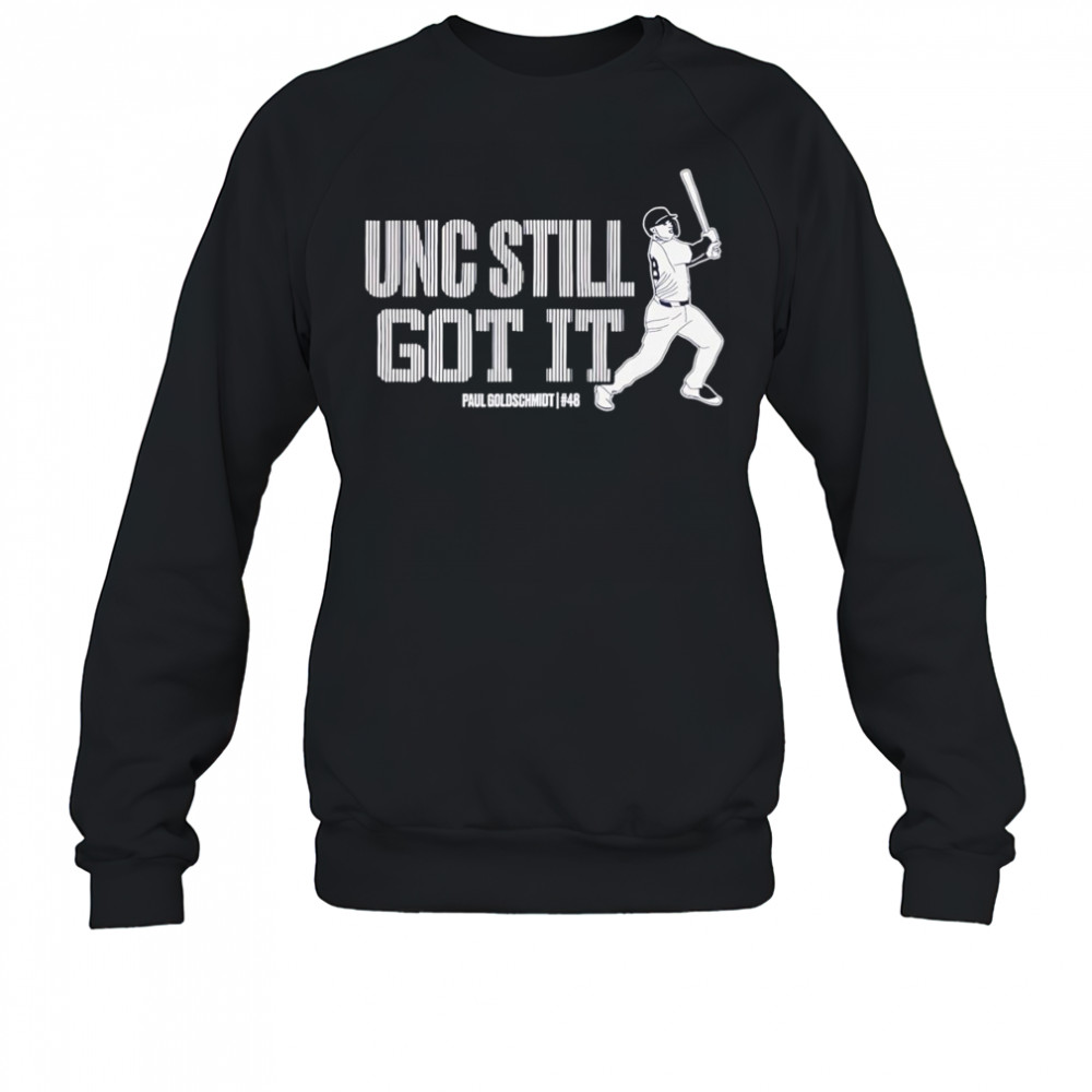 Unc still got it Paul Goldschmidt shirt Sweatshirt