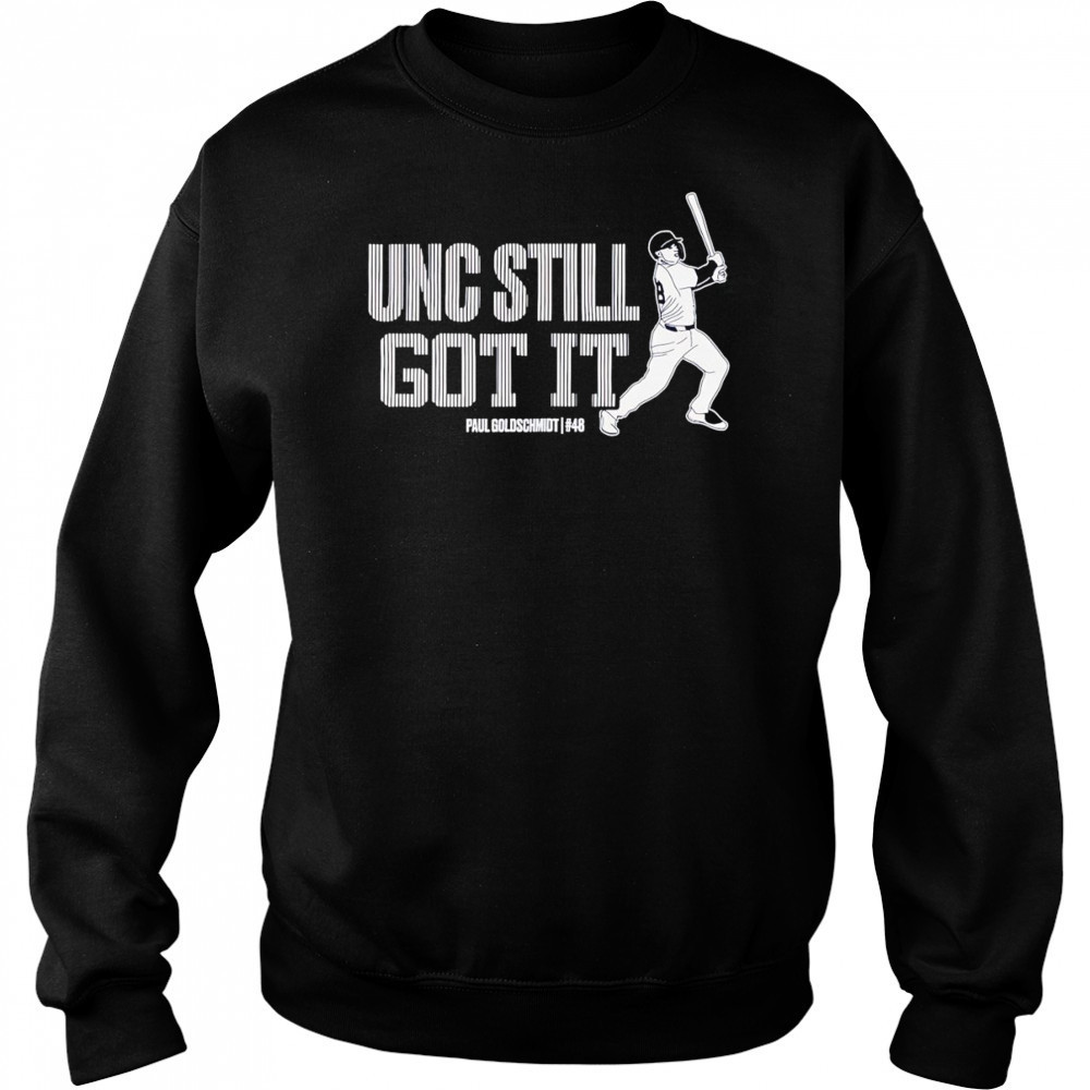 Unc still got it Paul Goldschmidt shirt Hoodie