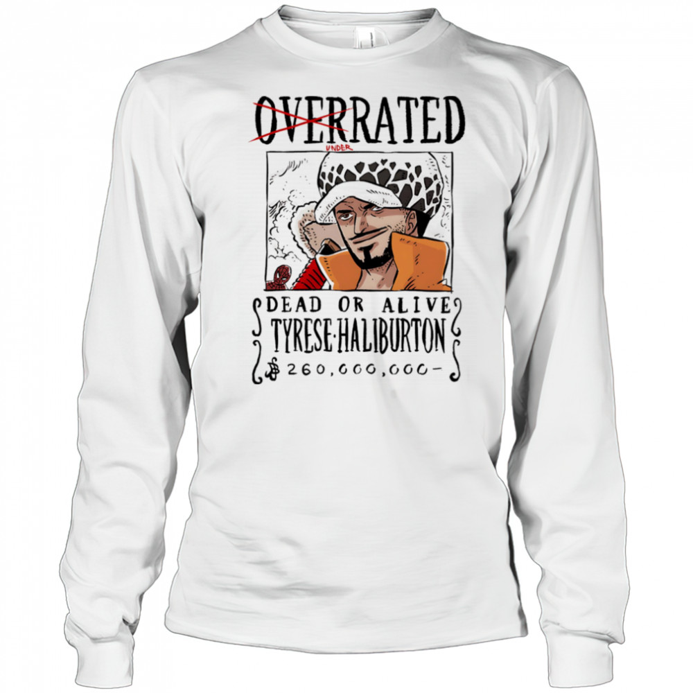 Underrated dead or alive Tyrese Haliburton shirt Long Sleeved