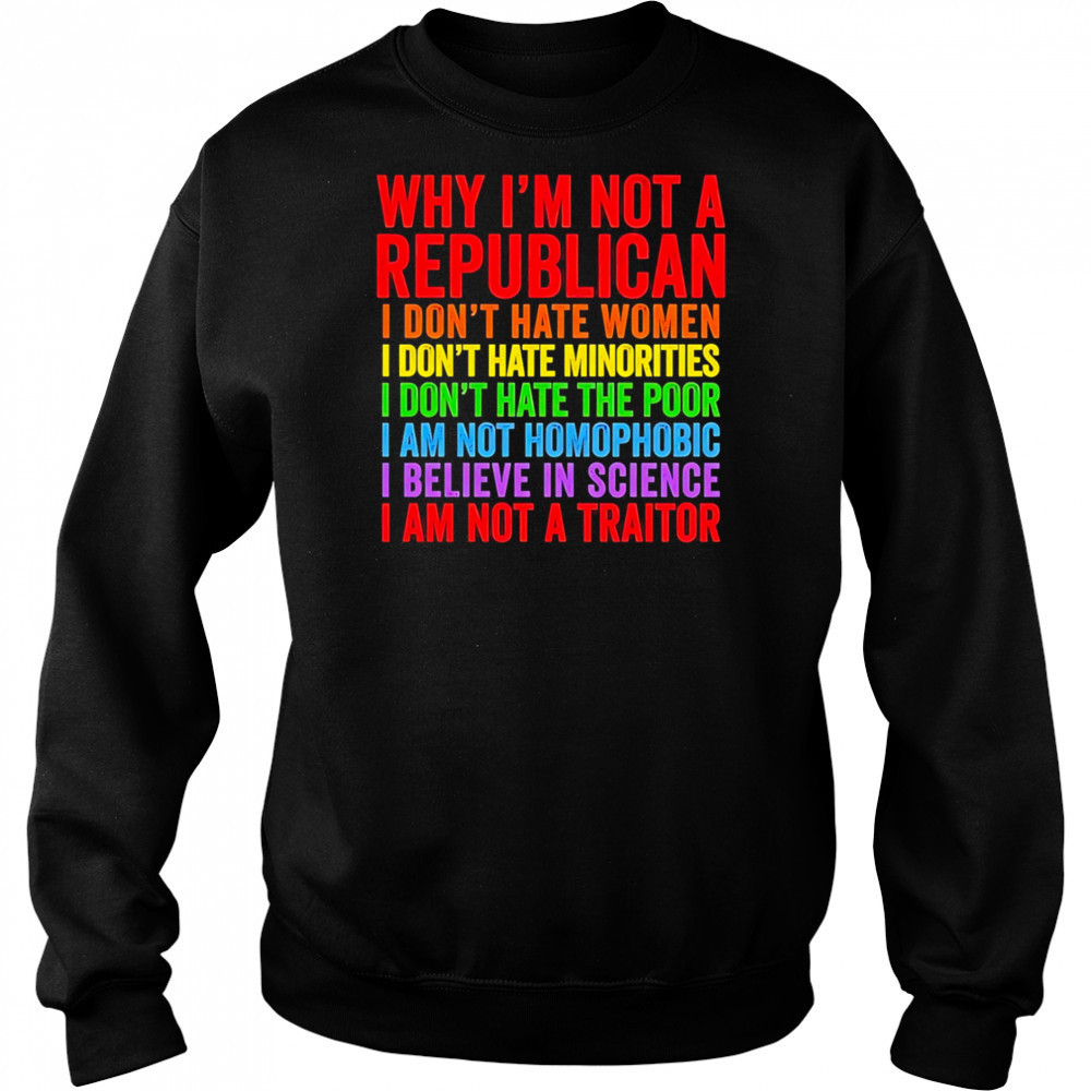 Why I’m not a republican I don’t hate women I don’t hate minorities shirt Hoodie
