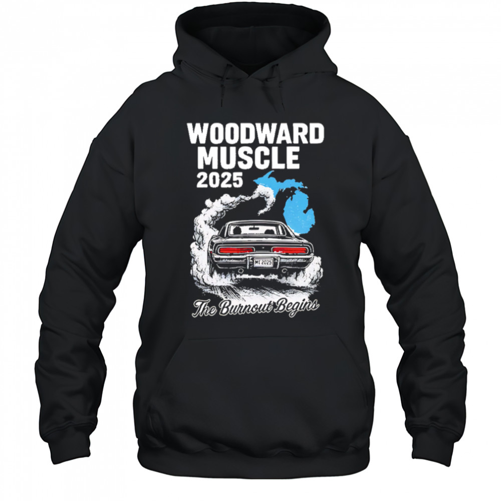 Woodward Muscle 2025 The Burnout Begins shirt Hoodie