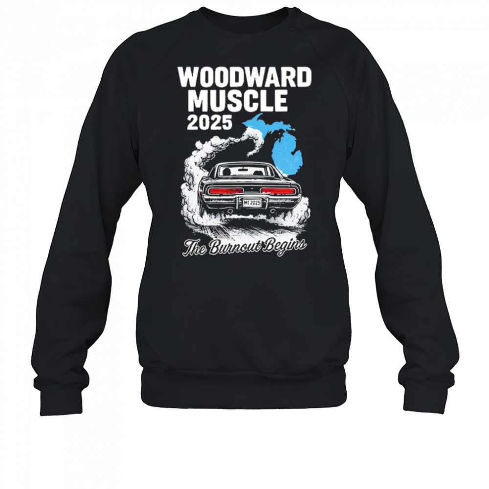 Woodward Muscle 2025 The Burnout Begins shirt Sweatshirt