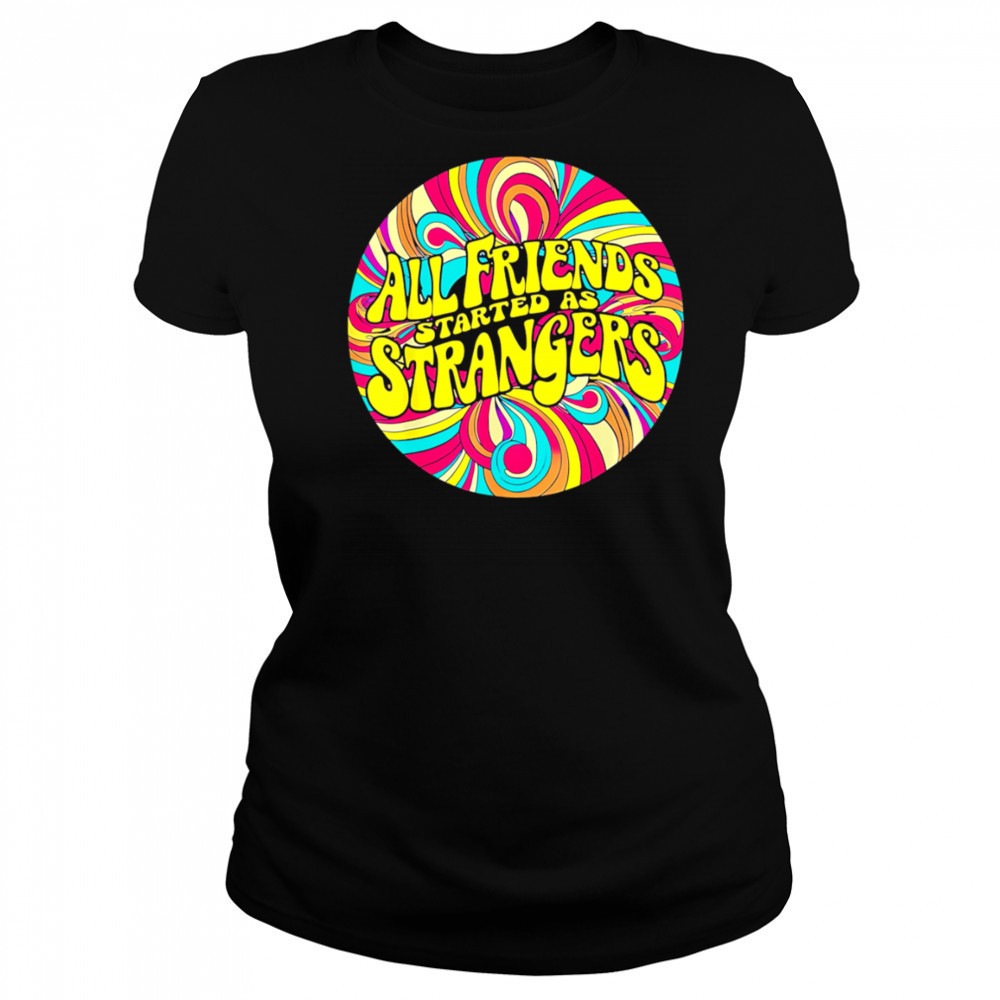 All Friends Started As Strangers shirt Women's T-shirt