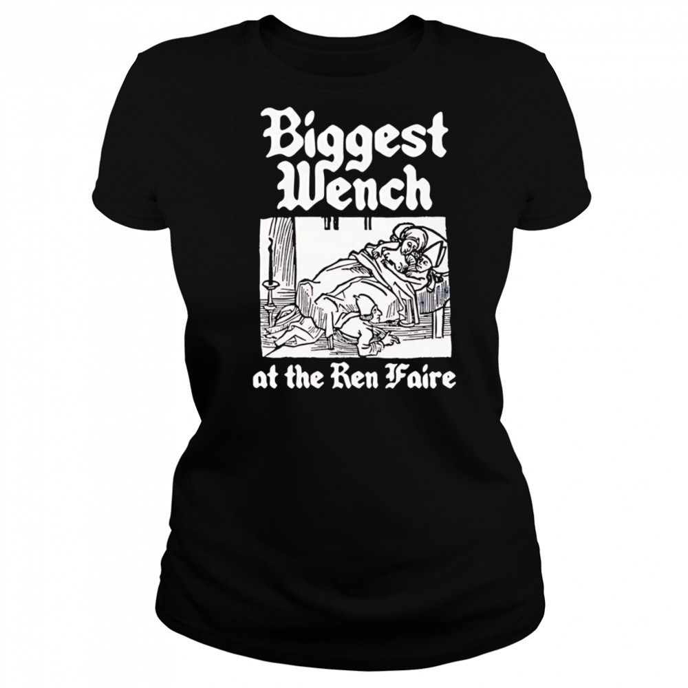 Biggest Wench at the Ren Faire shirt Women's T-shirt
