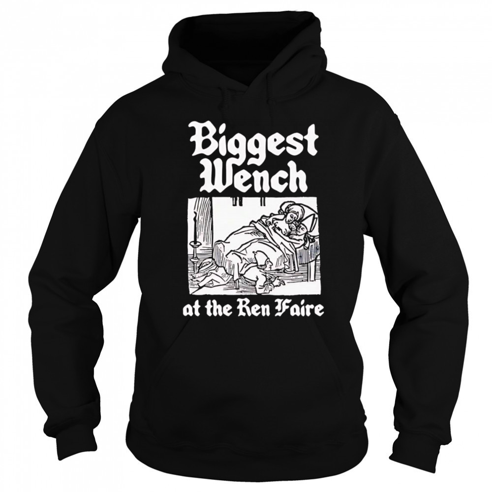 Biggest Wench at the Ren Faire shirt Sweatshirt