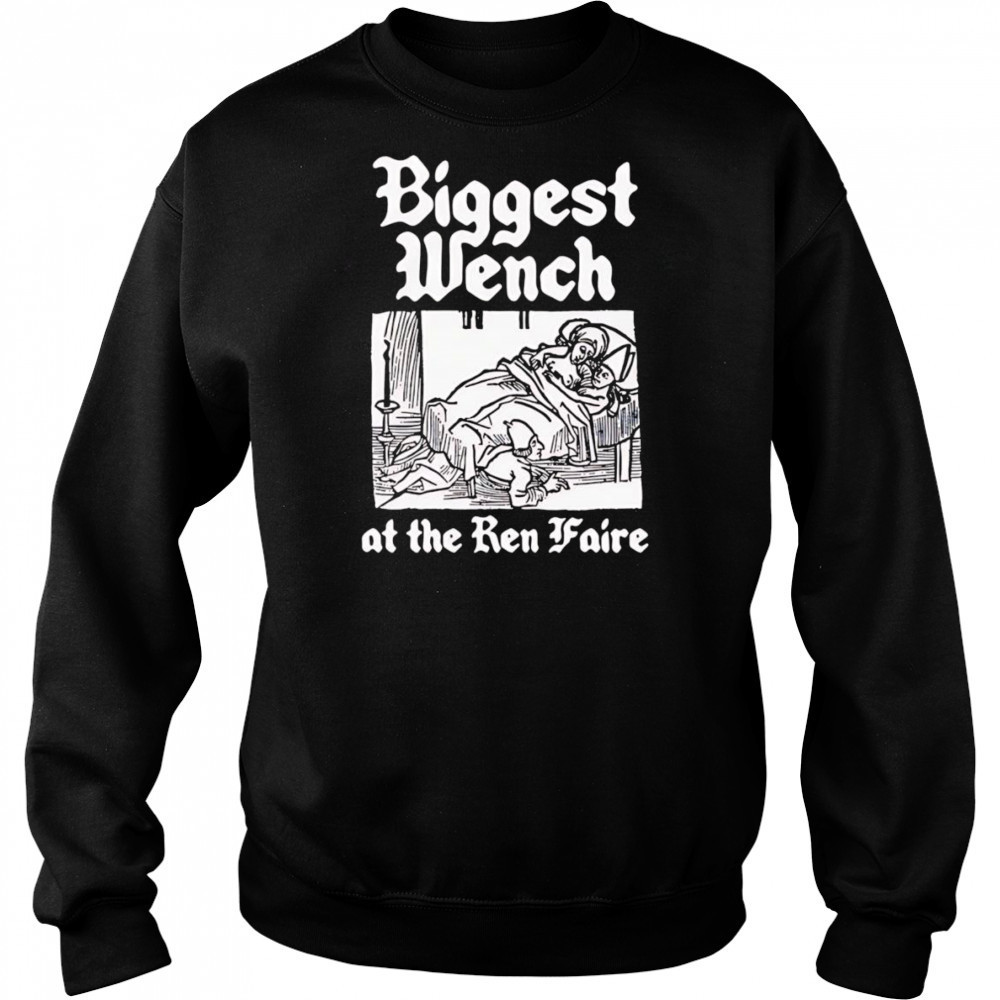 Biggest Wench at the Ren Faire shirt Hoodie