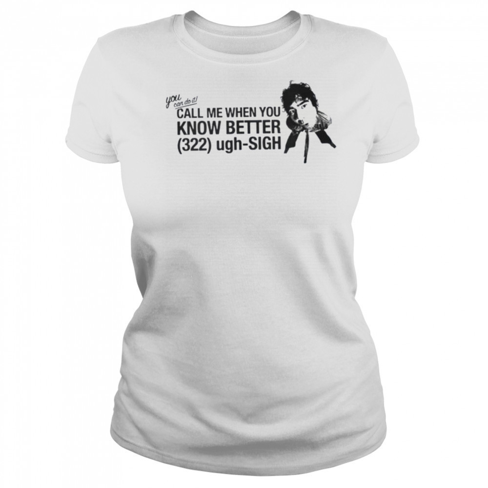 Call Me When You Know Better Shirt Women's T-shirt