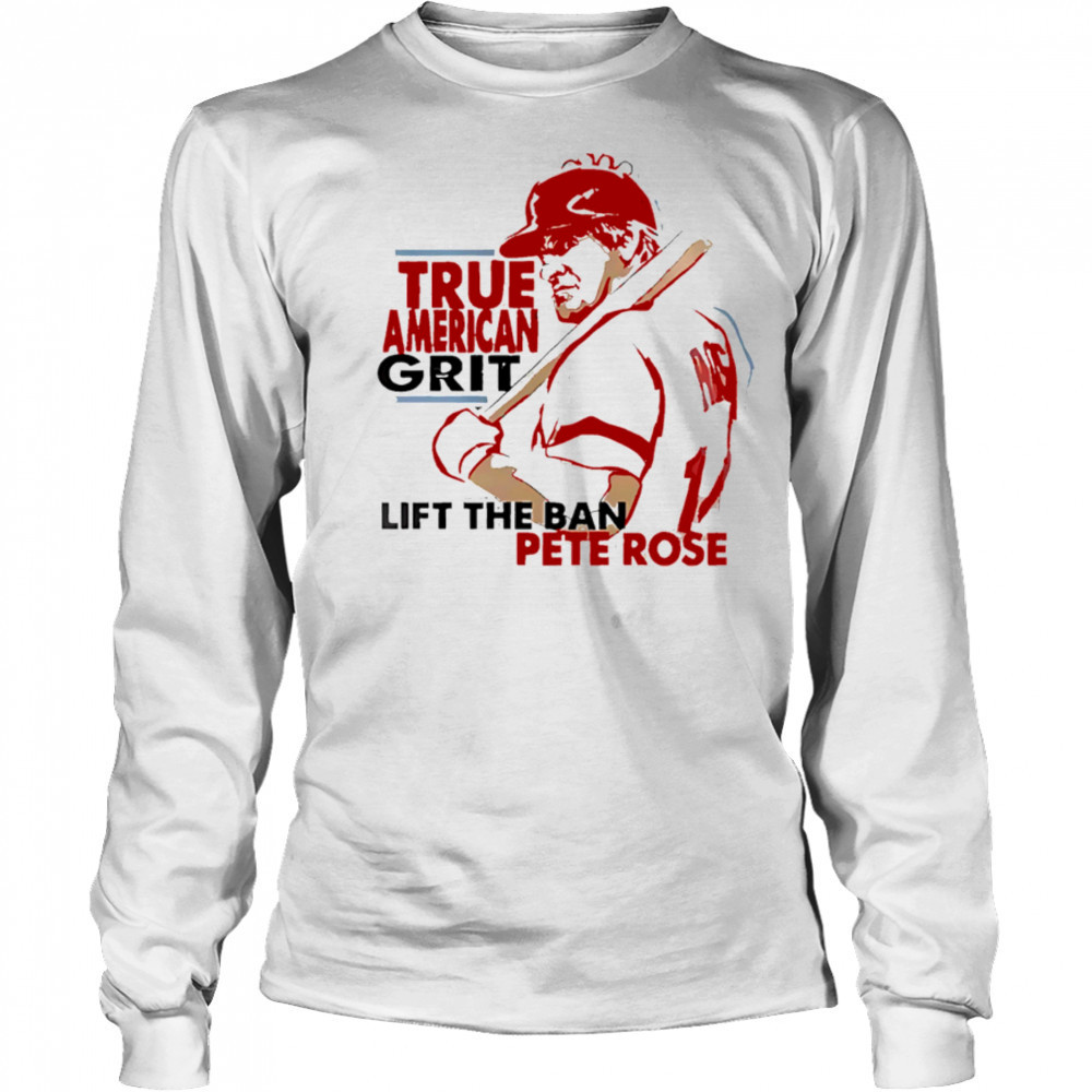Cincinnati Reds X Pete Rose Night True American Grit Lift The Ban Baseball shirt Long Sleeved